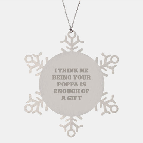 Image of Funny Poppa Gifts, Snowflake Ornament with 'I Think Me Being Your Poppa Is Enough Of A Gift' Quote, Gifts from Men to Poppa for Christmas - Image 1