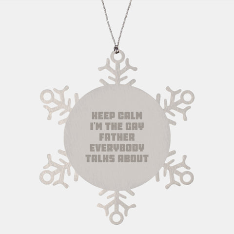 Image of Funny Father Snowflake Ornament Gifts from Men to Father for Christmas - 'Keep Calm I'm The Gay Father Everybody Talks About' - Image 1