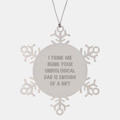 Image of Funny Unbiological Dad Gifts - 'I Think Me Being Your Unbiological Dad Is Enough Of A Gift' Snowflake Ornament, Gifts from Men to Unbiological Dad for Christmas - Image 1