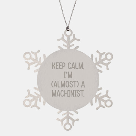 Image of Machinist Gifts for Christmas - Funny Snowflake Ornament, 'Keep Calm, I'm Almost a Machinist' - Gifts from Friends and Family - Image 1