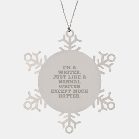 Image of Writer Gifts, I'm A Writer. Just Like A Normal Writer Except Much Hotter., Snowflake Ornament for Christmas, Gifts from Friends to Coworkers - Image 1