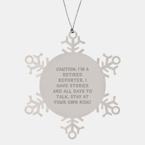 Image of Funny Reporter Gifts for Christmas - Snowflake Ornament from Friends - Caution: I'm A Retired Reporter. I Have Stories And All Days To Talk. Stay At Your Own Risk! - Image 1