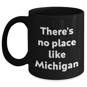 Michigan Gifts from Friends and Family - Funny 'There's No Place Like Michigan' Black Coffee Mug for Graduation - Main