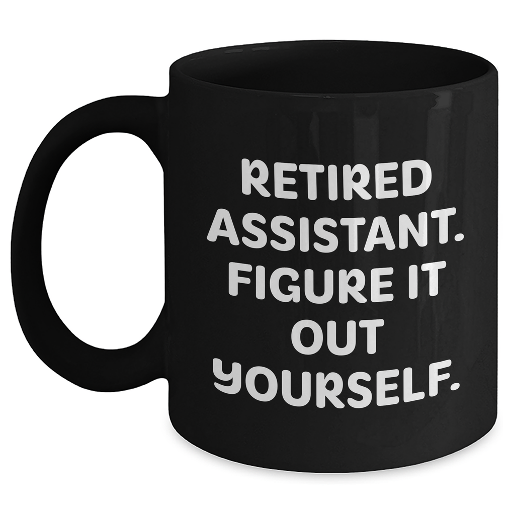 Funny Assistant Gifts: Retired Assistant Figure It Out Yourself Black Coffee Mug - Great Gifts from Men to Assistants on Father's Day - Main