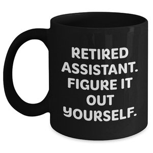 Funny Assistant Gifts: Retired Assistant Figure It Out Yourself Black Coffee Mug - Great Gifts from Men to Assistants on Father's Day - Main