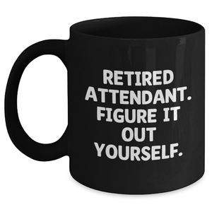 Funny Attendant Gifts from Men - Retired Attendant. Figure It Out Yourself. Black Coffee Mug for Attendant, Father's Day Unique Gifts - Main