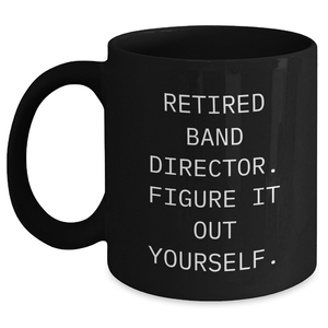 Funny Gifts from Men for Band Directors - Black Coffee Mug with 'Figure It Out Yourself' Quote - Unique Father's Day Unique Gifts - Main
