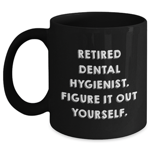 Funny Dental Hygienist Gifts for Men or Women, Black Coffee Mug, Figure It Out Yourself, Unique Father's Day Unique Gifts from Friends or Family - Main