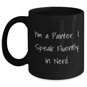 Painter's Humor, Funny Gifts from Friends, Black Coffee Mug for Men on Father's Day - I'm A Painter. I Speak Fluently In genius. - Main
