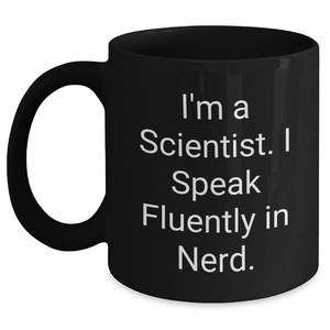Funny Scientist Gifts from Friends for Him - I'm A Scientist. I Speak Fluently In genius. Black Coffee Mug, 11oz or 15oz, Microwave and Dishwasher Safe - Main