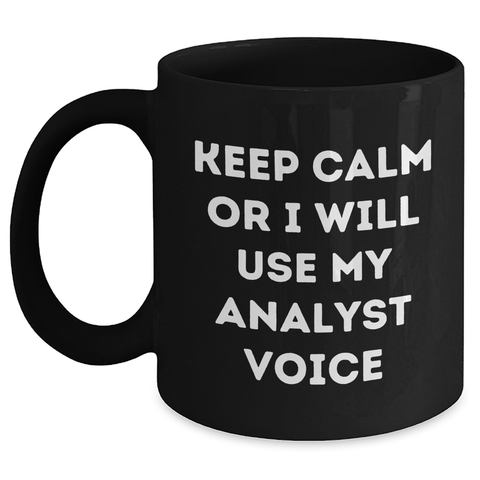 Image of Funny Analyst Quotes Black Coffee Mug Gifts from Coworkers for Father's Day, Keep Calm Or I Will Use My Analyst Voice, 11oz or 15oz Ceramic Mugs - Main