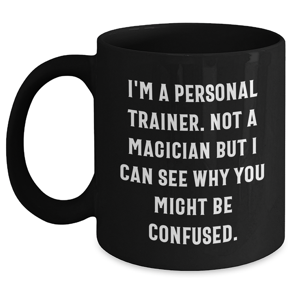 Funny Personal Trainer Gifts for Dad, 'I'm A Personal Trainer. Not A Magician...' Black Coffee Mug, Father's Day Unique Gifts from Men to Men, 11oz or 15oz - Main