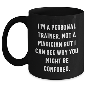 Funny Personal Trainer Gifts for Dad, 'I'm A Personal Trainer. Not A Magician...' Black Coffee Mug, Father's Day Unique Gifts from Men to Men, 11oz or 15oz - Main