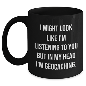 Funny Geocaching Gifts for Men - 'I Might Look Like I'm Listening' Black Coffee Mug, Perfect for Father's Day from Friends, Family, or Coworkers - Main