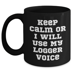 Funny Logger Gifts from Dad, Keep Calm or I'll Use My Logger Voice Black Coffee Mug for Logger Enthusiasts on Father's Day, Gifts for Logger Men - Main
