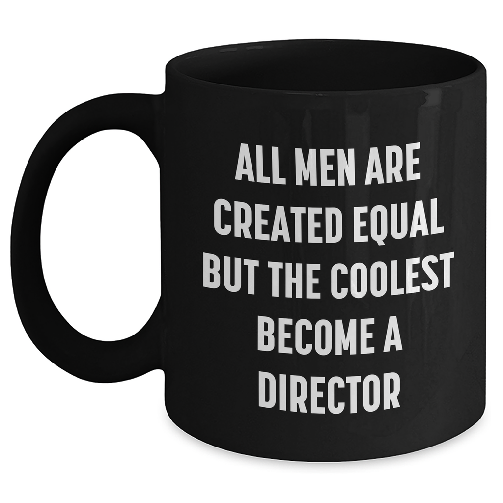 Funny Director Gifts, All Men Are Created Equal But The Coolest Become A Director Black Coffee Mug, Gifts from Men to Director for Mother's Day - Main