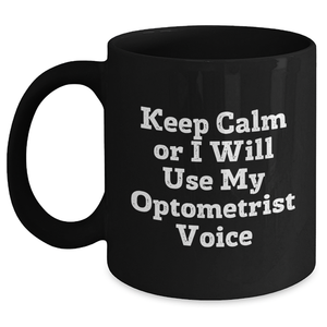 Funny Optometrist Gifts for Mom, 'Keep Calm Or I Will Use My Optometrist Voice' Black Coffee Mug, Gifts from Family, Gifts for Optometrist, Mother's Day Unique - Main