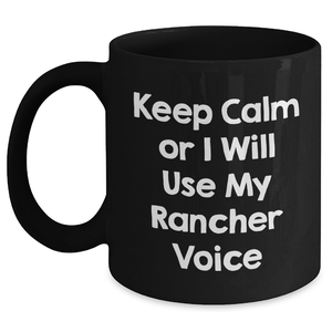 Rancher Gifts from Friends, Funny Keep Calm Or I Will Use My Rancher Voice Black Coffee Mug, Mother's Day Unique Gifts for Men Women Family - Main