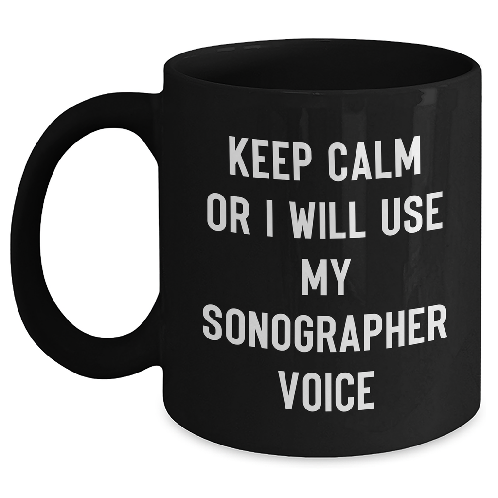 Funny Sonographer Gifts - Keep Calm Or I Will Use My Sonographer Voice Black Coffee Mug, Gifts from Family for Sonographer on Father's Day - Main