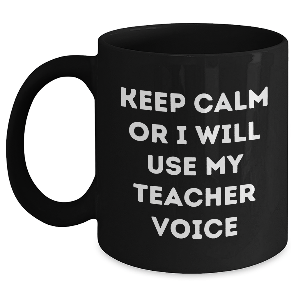 Teacher Humor Funny Gifts from Men to Teacher on Mother's Day with Keep Calm Or I Will Use My Teacher Voice Black Coffee Mug - Main