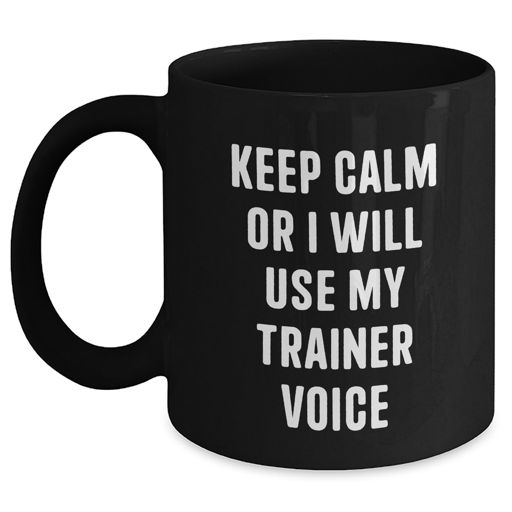 Funny Trainer Sayings Gifts for Men from Family - Keep Calm Or I Will Use My Trainer Voice Black Coffee Mug for Father's Day - Main