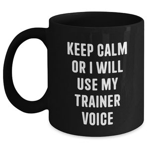 Funny Trainer Sayings Gifts for Men from Family - Keep Calm Or I Will Use My Trainer Voice Black Coffee Mug for Father's Day - Main