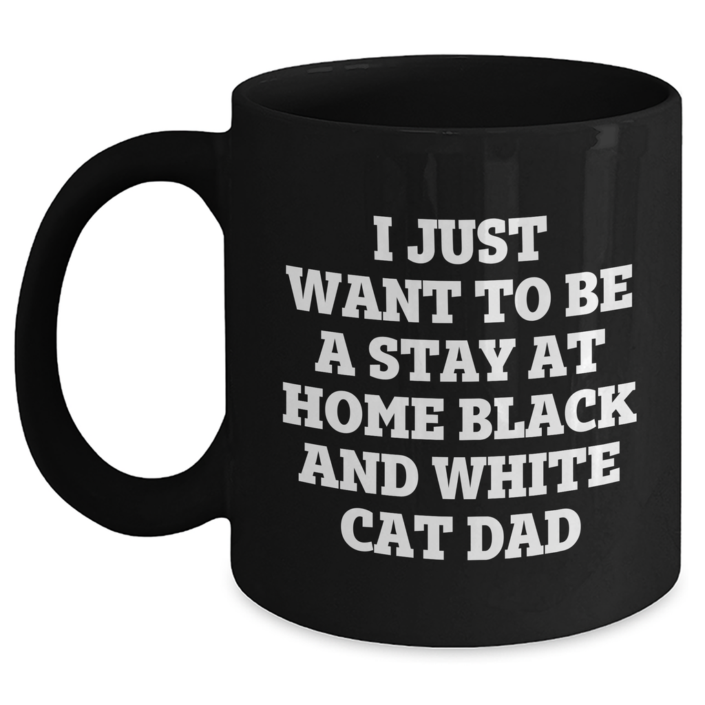 Funny Black and White Cat Dad Gift for Him, I Just Want To Be A Stay At Home Black And White Cat Dad Quote on Black Coffee Mug, Perfect for Father's Day - Main
