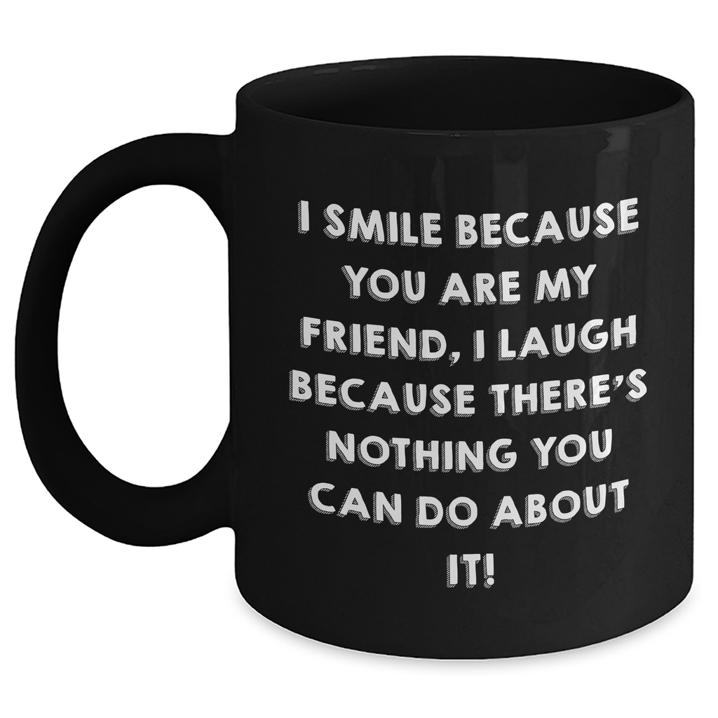 Funny Friend Quotes Black Coffee Mug Gifts from Friends for Friend's Day Unique Gifts - Main