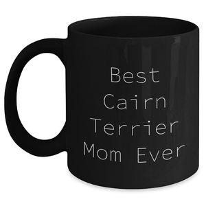 Inspirational Cairn Terrier Mom Gifts: Best Cairn Terrier Mom Ever Print on Black Coffee Mug, Ideal Gifts for Cairn Terrier Lovers on Father's Day for Husband, Dad, or Friend - Main