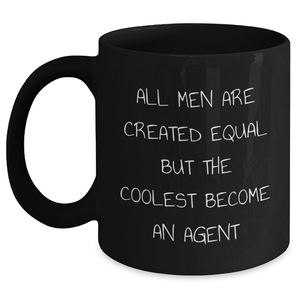 Funny Agent Gifts, Black Coffee Mug, 'All Men Are Created Equal But The Coolest Become An Agent' Quote, Gifts from Men for Father's Day - Main