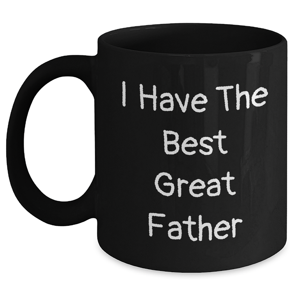 Funny Father's Day Unique Gifts for Him, I Have The Best Great Dad Quote on Black Coffee Mug, 11oz or 15oz, Microwave and Dishwasher Safe, Gifts from Men to Father - Main