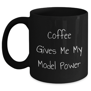 Funny Model Power Black Coffee Mugs Gifts from Men to Friends, Unique Father's Day Unique Gifts for Model Enthusiasts, Coffee Gives Me My Model Power Quote - Main