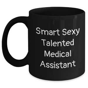 Smart Sexy Talented Medical Assistants Gifts, Funny Father's Day Black Coffee Mug - 'They're the Best' Quote, Gifts from Family to Medical Assistant, Black 11oz or 15oz Microwave and Dishwasher Safe - Main