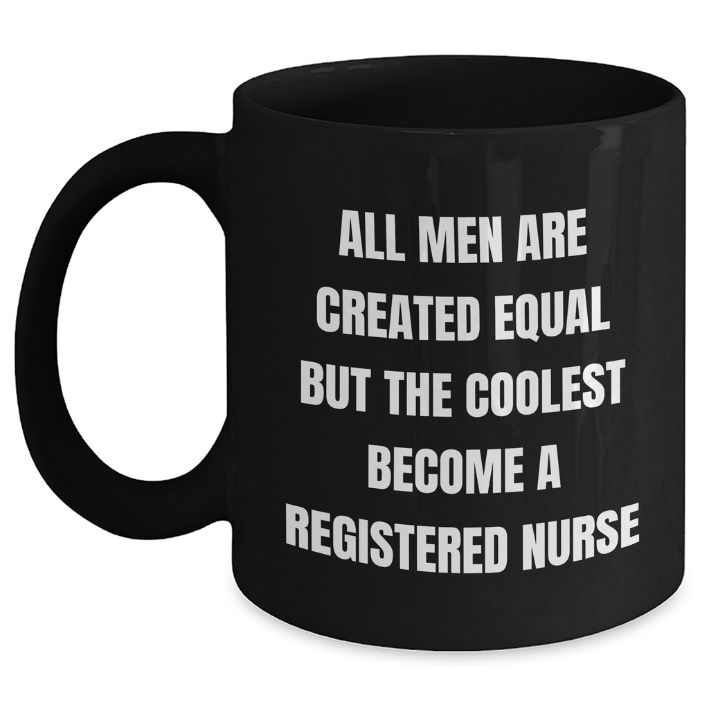 Funny Registered Nurse Gifts from Friends for Mother's Day, Black Coffee Mug with 'All Men Are Created Equal But The Coolest Become A Registered Nurse' Quote, Microwave and Dishwasher Safe - Main