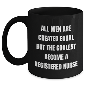 Funny Registered Nurse Gifts from Friends for Mother's Day, Black Coffee Mug with 'All Men Are Created Equal But The Coolest Become A Registered Nurse' Quote, Microwave and Dishwasher Safe - Main
