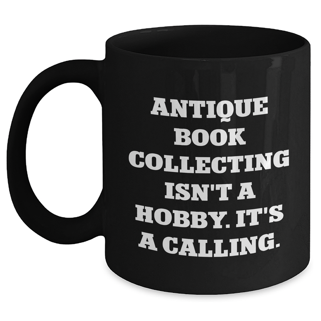 Antique Book Collecting Enthusiasts Gifts from Men to Family, Funny Quote Black Coffee Mug for Father's Day - Main