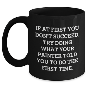 Funny Painter Quotes Black Coffee Mug Gifts from Men to Painter Graduation Unique Gifts - Main
