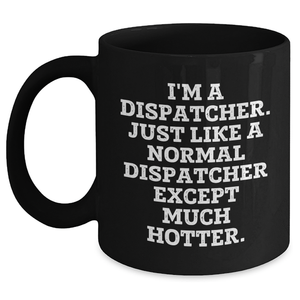 Dispatcher Humor Gifts - Funny Black Coffee Mug for Dispatcher Friends or Family - Unique Graduation Gift from Friends, Coworkers, or Family - Main