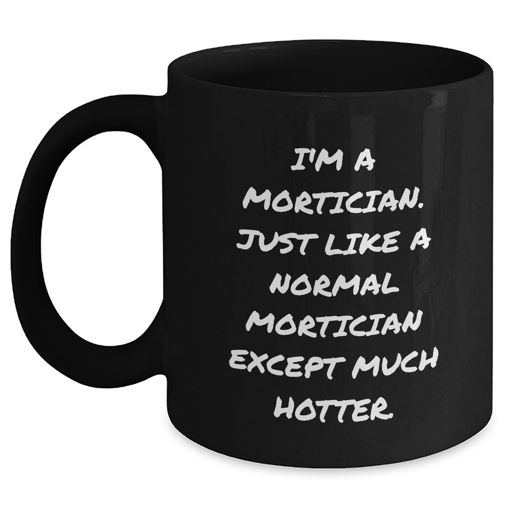 Mortician Gifts Funny Quote Black Coffee Mug for Graduation, Gifts from Friends, Gifts for Mortician - Main