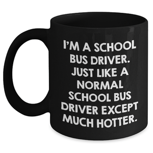 Funny School Bus Driver Gifts from Men to School Bus Driver, Black Coffee Mug for Mother's Day, 'I'm a School Bus Driver...' Quote - Main