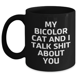 Bicolor Cat Mom's Funny Gift, Black Ceramic Mug, 'My Bicolor Cat And I Talk Shit About You' Quote, Gifts from Men to Women, Unique Mother's Day Unique Gifts - Main