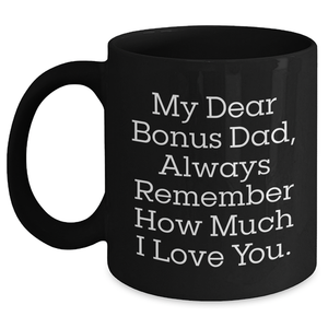 Funny Bonus Dad Gifts for Graduation - 'My Dear Bonus Dad, Always Remember...'- Black Coffee Mug - Main