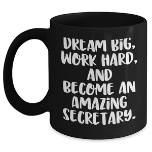 Secretary Quotes Funny Gifts for Her Black Coffee Mug, Dream Big Work Hard and Become Amazing, Graduation Unique Gifts from Family Friends Coworkers - Main