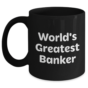 Funny World's Greatest Banker Gifts from Mom, Black Coffee Mug for Bankers, 11oz or 15oz, Unique Mother's Day Unique Gifts - Main