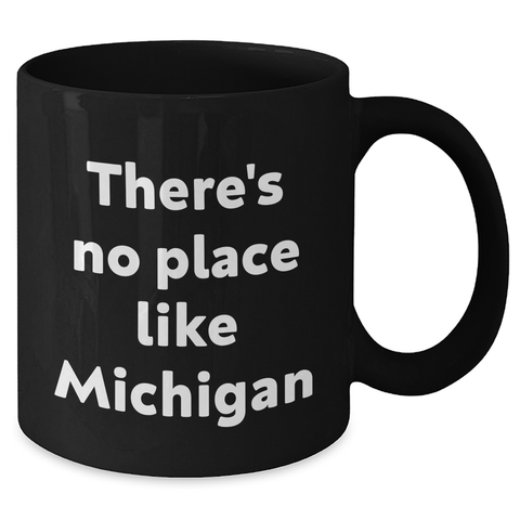 Image of Michigan Gifts from Friends and Family - Funny 'There's No Place Like Michigan' Black Coffee Mug for Graduation - Additional