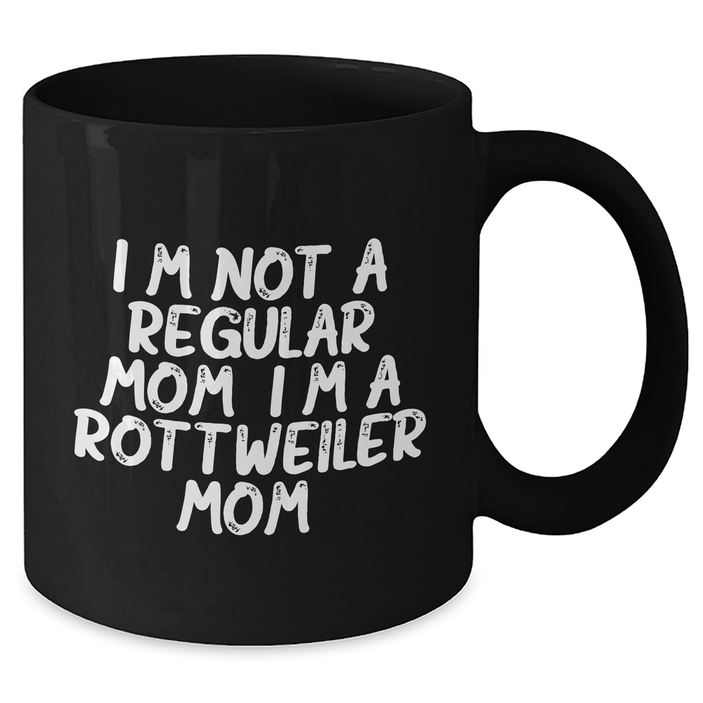 Rottweiler Mom Funny Coffee Mug Gifts from Friends for Rottweiler Dog Parents on Graduation Day - I'm Not A Regular Mom. I'm A Rottweiler Mom. - 11oz or 15oz Black Ceramic Mug - Additional