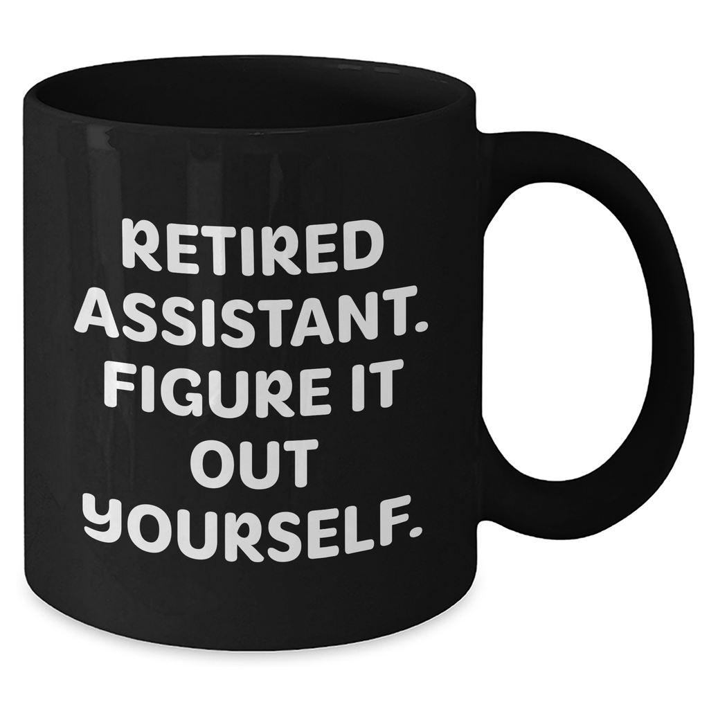 Funny Assistant Gifts: Retired Assistant Figure It Out Yourself Black Coffee Mug - Great Gifts from Men to Assistants on Father's Day - Additional