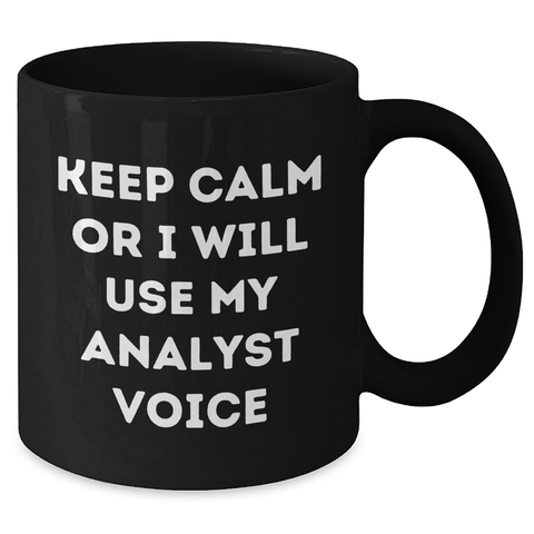 Image of Funny Analyst Quotes Black Coffee Mug Gifts from Coworkers for Father's Day, Keep Calm Or I Will Use My Analyst Voice, 11oz or 15oz Ceramic Mugs - Additional
