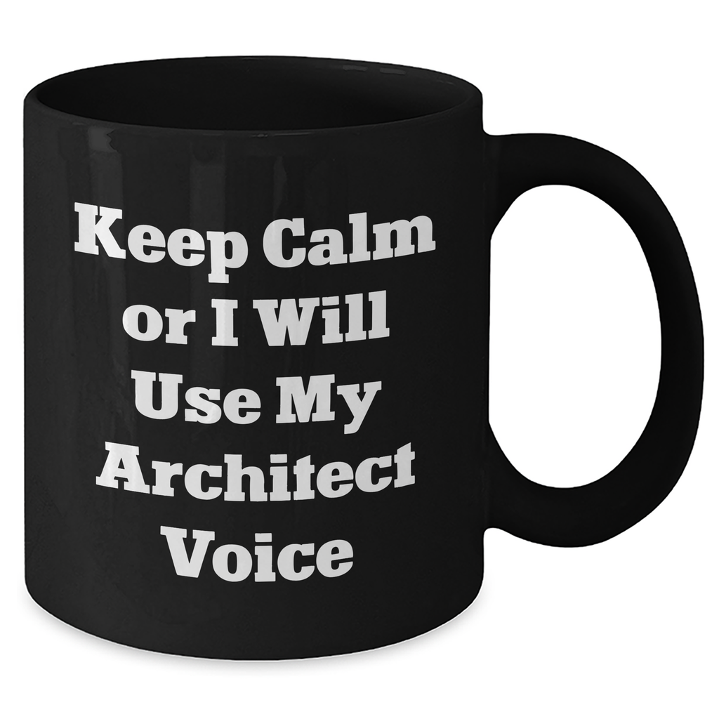 Funny Architect Gifts, Keep Calm Or I Will Use My Architect Voice Black Coffee Mugs for Men, Unique Father's Day Unique Gifts from Friends and Family - Additional