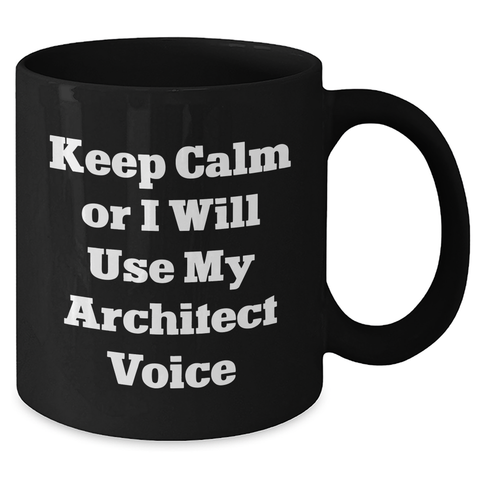 Image of Funny Architect Gifts, Keep Calm Or I Will Use My Architect Voice Black Coffee Mugs for Men, Unique Father's Day Unique Gifts from Friends and Family - Additional